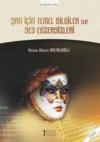 Şan İçin Temel Bilgiler ve Ses Egzersizleri - Asena Gözen Baltacıoğlu 