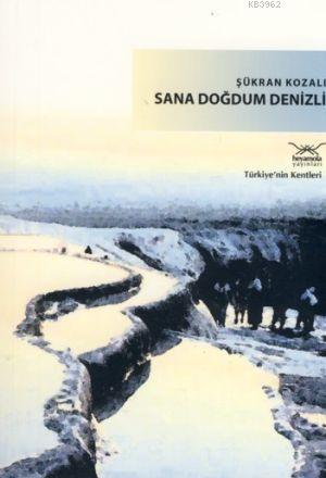 Sana Doğdum Denizli - Şükran Kozalı | Yeni ve İkinci El Ucuz Kitabın A