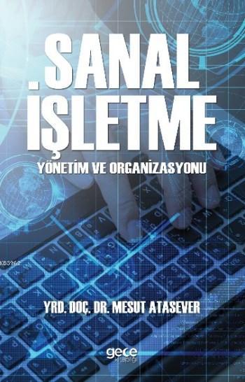 Sanal İşletme Yönetim ve Organizasyonu - Mesut Atasever | Yeni ve İkin