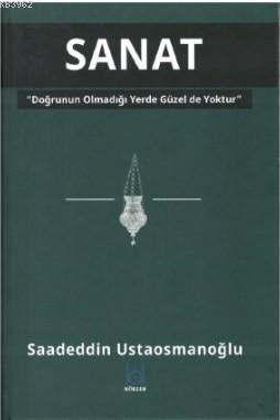 Sanat - Doğrunun Olmadığı Yerde Güzel de Yoktur - İmamı Azam Ebu Hanif