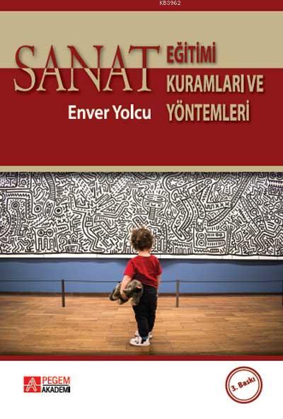 Sanat Eğitimi Kuramları ve Yöntemleri - Enver Yolcu | Yeni ve İkinci E