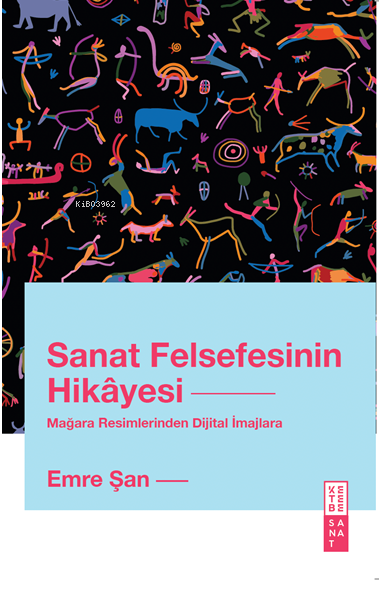 Sanat Felsefesinin Hikâyesi;Mağara Resimlerinden Dijital İmajlara - Em