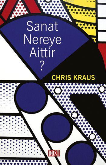 Sanat Nereye Aittir? - Chris Kraus | Yeni ve İkinci El Ucuz Kitabın Ad