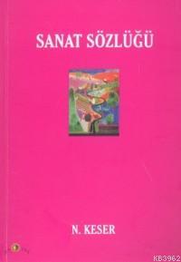 Sanat Sözlüğü (Ciltli) - N. Keser | Yeni ve İkinci El Ucuz Kitabın Adr