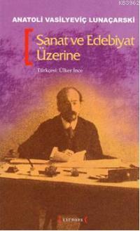 Sanat ve Edebiyat Üzerine - Anatoli Vasilyeviç Lunaçarski | Yeni ve İk