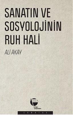 Sanatın ve Sosyolojinin Ruh Hali - Ali Akay | Yeni ve İkinci El Ucuz K