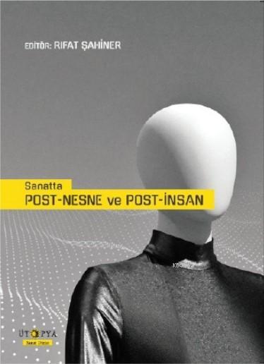 Sanatta Post - Nesne ve Post - İnsan - Rıfat Şahiner | Yeni ve İkinci 