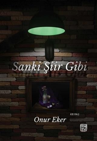 Sanki Şiir Gibi - Onur Eker | Yeni ve İkinci El Ucuz Kitabın Adresi