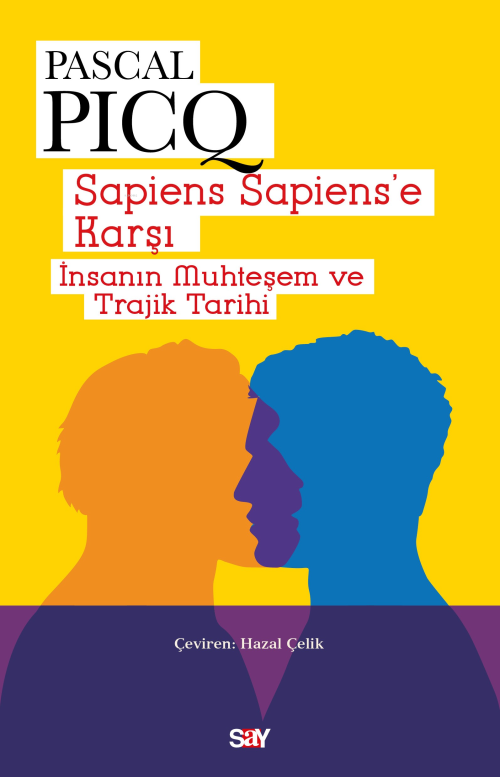 Sapiens Sapiens’e Karşı;İnsanın Muhteşem ve Trajik Tarihi - Pascal Pic