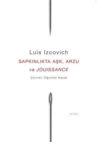 Sapkınlıkta Aşk, Arzu ve Jouissance - Luis Izcovich | Yeni ve İkinci E