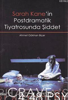 Sarah Kane'in Postdramatik Tiyatrosunda Şiddet - Ahmet Gökhan Biçer | 