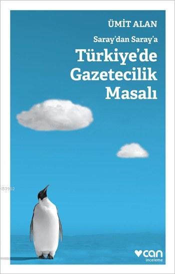 Saray'dan Saray'a Türkiye'de Gazetecilik Masalı - Ümit Alan | Yeni ve 