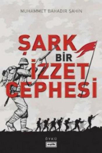 Şark Bir İzzet Cephesi - Muhammet Bahadır Şahin | Yeni ve İkinci El Uc