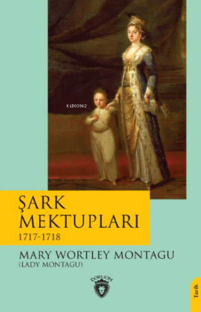 Şark Mektupları / 1717-1718 - Mary Wortley Montague | Yeni ve İkinci E