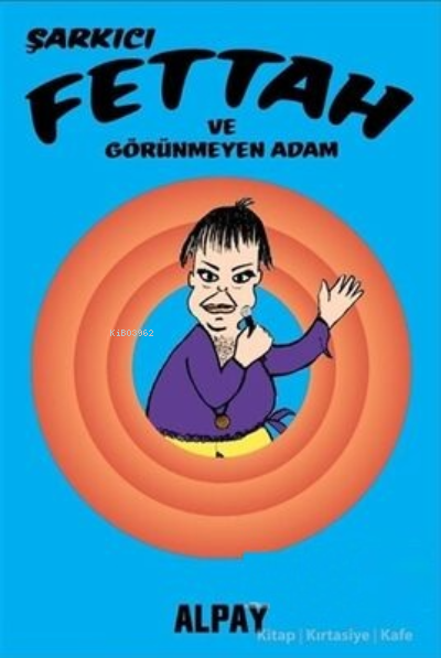 Şarkıcı Fettah ve Görünmeyen Adam - Alpay Nazikioğlu | Yeni ve İkinci 