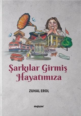 Şarkılar Girmiş Hayatımıza - Zuhal Erol | Yeni ve İkinci El Ucuz Kitab