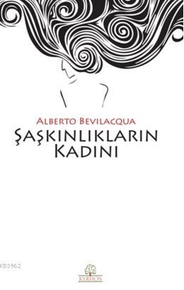 Şaşkınlıkların Kadını - Alberto Bevilacqua | Yeni ve İkinci El Ucuz Ki