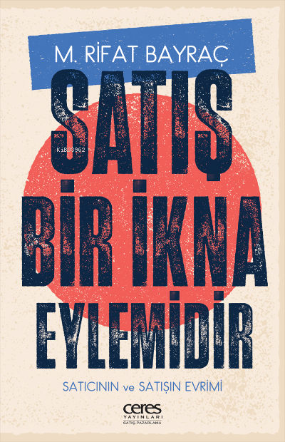 Satış Bir İkna Eylemdir;Satıcının ve Satışın Evrimi - M. Rifat Bayraç 