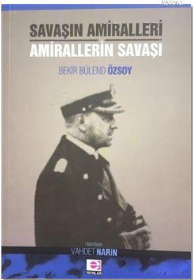 Savaşın Amiralleri Amirallerin Savaşı - Bekir Bülend Özsoy | Yeni ve İ