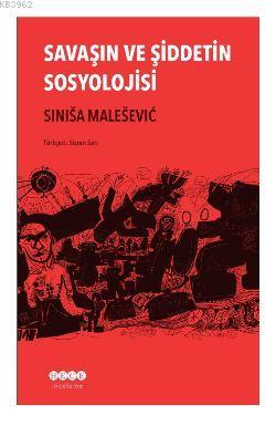 Savaşın ve Şiddetin Sosyolojisi - Sinisa Malesevic | Yeni ve İkinci El