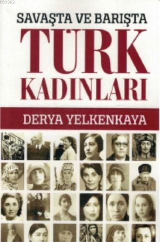 Savaşta ve Barışta Türk Kadınları - Derya Yelkankaya | Yeni ve İkinci 