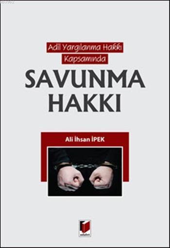 Adil Yargılama Hakkı Kapsamında Savunma Hakkı - Ali İhsan İpek- | Yeni