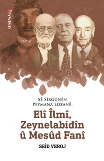 Sê Sirgûnên Peymana Lozanê: Elî Îlmî, Zeynelabidîn Û Mesûd Fanî - Seid