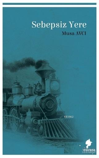 Sebepsiz Yere - Musa Avcı | Yeni ve İkinci El Ucuz Kitabın Adresi