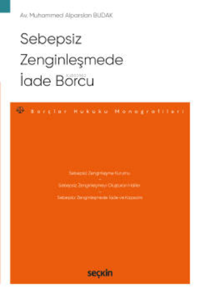 Sebepsiz Zenginleşmede İade Borcu;– Borçlar Hukuku Monografileri – - M