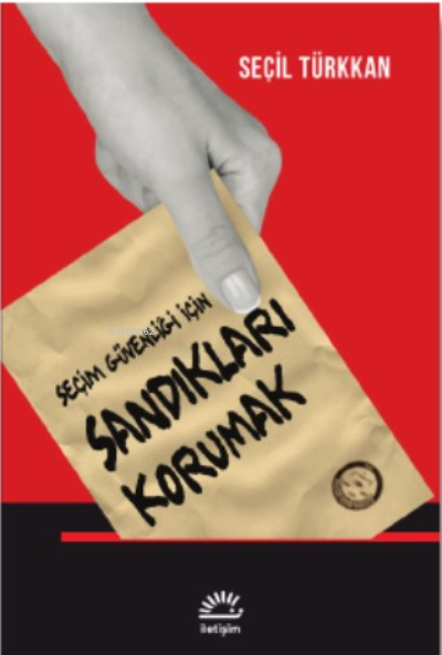 Seçim Güvenliği İçin Sandıkları Korumak - Seçil Türkkan | Yeni ve İk