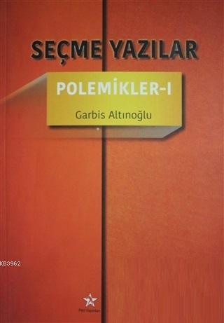 Seçme Yazılar - Polemikler 1 - Garbis Altınoğlu | Yeni ve İkinci El Uc