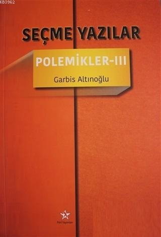 Seçme Yazılar - Polemikler 3 - Garbis Altınoğlu | Yeni ve İkinci El Uc