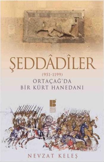 Şeddadiler - Ortaçağ'da Bir Kürt Hanedanı (951-1199) - Nevzat Keleş | 