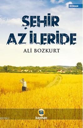 Şehir Az İleride - Ali Bozkurt- | Yeni ve İkinci El Ucuz Kitabın Adres