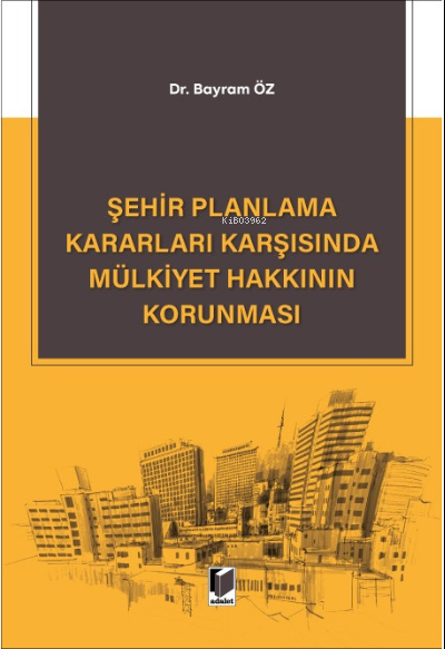 Şehir Planlama Kararları Karşısında Mülkiyet Hakkının Korunması - Bayr