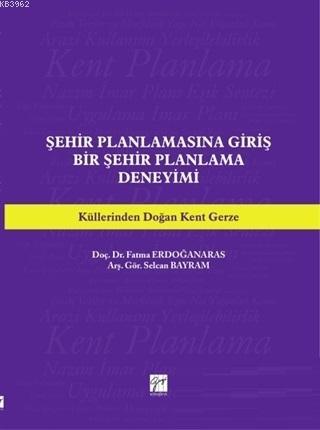 Şehir Planlamasına Giriş Bir Şehir Planlama Deneyimi - Fatma Erdoğanar