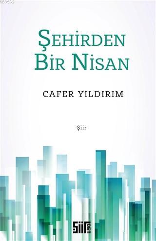 Şehirden Bir Nisan - Cafer Yıldırım | Yeni ve İkinci El Ucuz Kitabın A