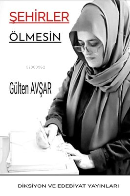 Şehirler Ölmesin - Gülten Avşar | Yeni ve İkinci El Ucuz Kitabın Adres