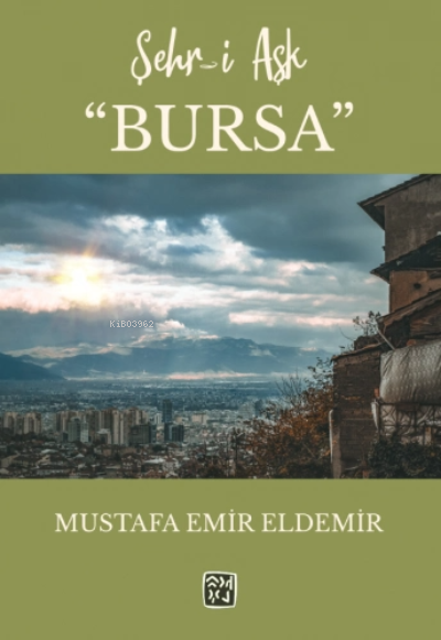 Şehr-i Aşk Bursa - Mustafa Emir Eldemir | Yeni ve İkinci El Ucuz Kitab