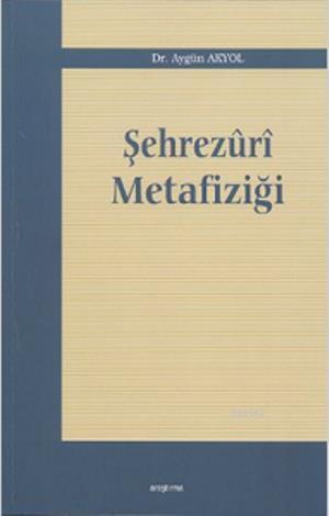 Şehrezuri Metafiziği - Aygün Akyol | Yeni ve İkinci El Ucuz Kitabın Ad