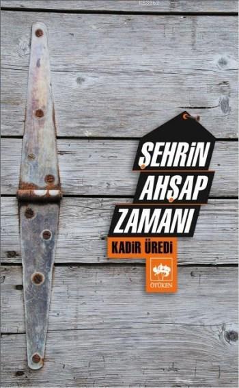 Şehrin Ahşap Zamanı - Kadir Üredi | Yeni ve İkinci El Ucuz Kitabın Adr