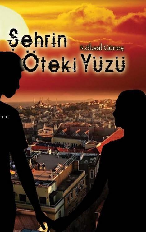 Şehrin Öteki Yüzü - Köksal Güneş | Yeni ve İkinci El Ucuz Kitabın Adre