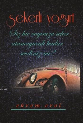 Şekerli Yoğurt - Ekrem Erol | Yeni ve İkinci El Ucuz Kitabın Adresi