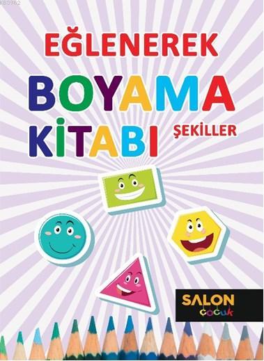 Şekiller-Eğlenerek Boyama Kitabı - Kolektif | Yeni ve İkinci El Ucuz K