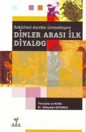 Sekizinci Asırda Gerçekleşen Dinler Arası İlk Diyalog - Süleyman Koyun