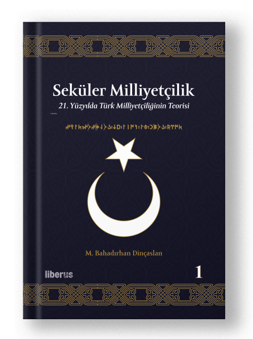 Seküler Milliyetçilik -1;21. Yüzyılda Türk Milliyetçiliğinin Teorisi -