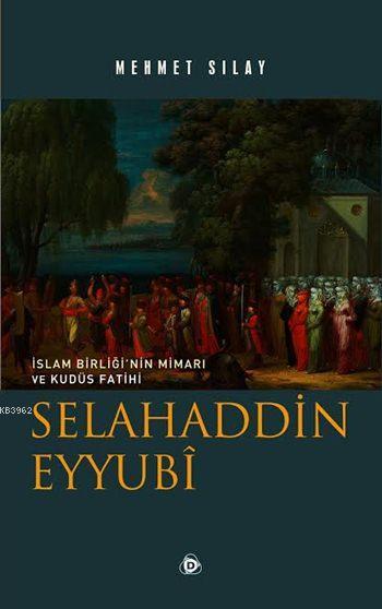 Selahaddin Eyyubî - Mehmet Sılay | Yeni ve İkinci El Ucuz Kitabın Adre