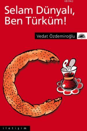 Selam Dünyalı, Ben Türküm! - Vedat Özdemiroğlu | Yeni ve İkinci El Ucu