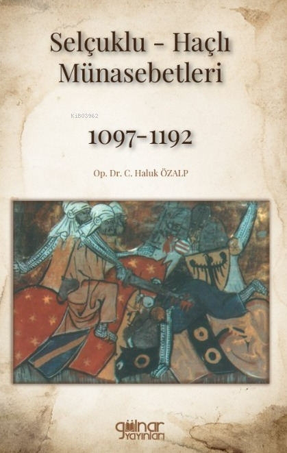 Selçuklu-Haçlı Münasebetleri 1097-1192 - C. Haluk Özalp | Yeni ve İkin