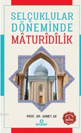 Selçuklular Döneminde Mâdurîdîlik - Ahmet Ak | Yeni ve İkinci El Ucuz 